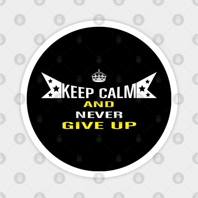 Keep Calm And Never Give UP Magnet by Global Creation